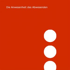 Die Anwesenheit des Abwesenden